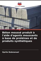 Oprite Bobmanuel - Béton moussé produit à l'aide d'agents moussants à base de protéines et de produits synthétiques