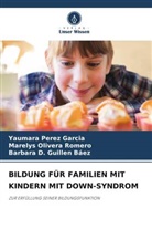 Guil, Barbara D. Guillen Baez, Marelys Olivera Romero, Yaumara Pérez García - BILDUNG FÜR FAMILIEN MIT KINDERN MIT DOWN-SYNDROM