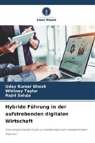 Uday Kumar Ghosh, Rajni Saluja, Whitney Taylor - Hybride Führung in der aufstrebenden digitalen Wirtschaft