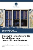 Dr Nada AL-NASSER, Dr. Nada AL-NASSER, Nada Al-Nasser, Kareem Telfah - Dies wird jenes töten: Die Entwicklung des menschlichen Denkens