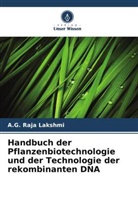 A G Raja Lakshmi, A. G. Raja Lakshmi, A.G. Raja Lakshmi - Handbuch der Pflanzenbiotechnologie und der Technologie der rekombinanten DNA