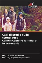 (Ed) Aep Wahyudin, (Ed) Dr. Aep Wahyudin, Dr. Lucy Pujasari Supratman, Lucy Pujasari Supratman - Casi di studio sulle teorie della comunicazione familiare in Indonesia