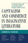 Edward W. Younkins, Edward W. Younkins - Capitalism and Commerce in Imaginative Literature