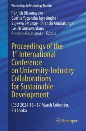 Dilanthi Amaratunga, Ranjith Dissanayake, Pradeep Gajanayake, Lasith Gunawardana, Guttila Yugantha Jayasinghe, Sujeeva Setunge... - Proceedings of the 1st International Conference on University-Industry Collaborations for Sustainable Development - ICSD 2024 16-17 March Colombo, Sri Lanka