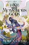 Molly X Chang, Molly X. Chang - To Kill These Monstrous Gods