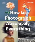 Tom Ang, Ang Tom - How to Photograph Absolutely Everything
