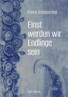 Elvira Steppacher - Einst werden wir Endlinge sein