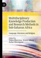 Ernest Jakaza, Tobias Marevesa, Esther Mavengano - Multidisciplinary Knowledge Production and Research Methods in Sub-Saharan Africa
