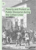Rachel Broady - Poverty and Protest as Public Discourse during the Cotton Crisis