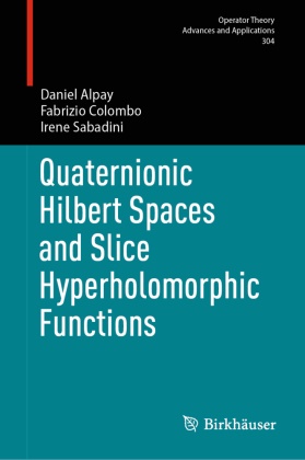 Daniel Alpay, Fabrizio Colombo, Irene Sabadini - Quaternionic Hilbert Spaces and Slice Hyperholomorphic Functions