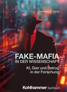 Bernhard A Sabel, Bernhard A. Sabel - Fake-Mafia in der Wissenschaft