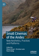 Diana Coryat, Christian León, Noah Zweig - Small Cinemas of the Andes