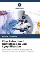 Rutuja Chougale - Eine Reise durch Kristallisation und Lyophilisation