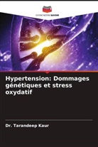 Dr. Tarandeep Kaur, Tarandeep Kaur - Hypertension: Dommages génétiques et stress oxydatif