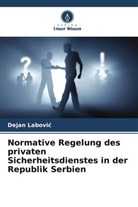 Dejan Labovi¿, Dejan Labovic - Normative Regelung des privaten Sicherheitsdienstes in der Republik Serbien