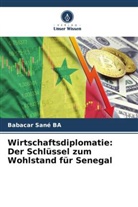 Babacar Sané Ba - Wirtschaftsdiplomatie: Der Schlüssel zum Wohlstand für Senegal