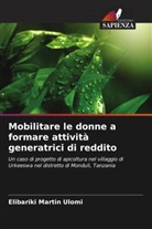 Elibariki Martin Ulomi - Mobilitare le donne a formare attività generatrici di reddito