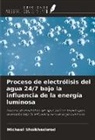 Michael Shoikhedbrod - Proceso de electrólisis del agua 24/7 bajo la influencia de la energía luminosa