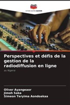 Simeon Teryima Aondoakaa, Oliver Ayangeaor, Jimoh Saka - Perspectives et défis de la gestion de la radiodiffusion en ligne