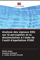 Mridu Sahu, S. Usha Srivalli Srivalli, Saumya Vishwal - Analyse des signaux EEG sur la perception et la dissimulation à l'aide de l'outil d'épellation P300