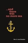 Rev. A. van Straalen - and there was no more sea