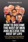 Thomas Mills - How To Become The Best Of Men And Access The Best Of Life