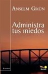 Anselm Gru¿n - Administra tus miedos