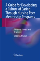 Deborah Kramer - A Guide for Developing a Culture of Caring Through Nursing Peer Mentorship Programs