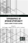 Afe (Princeton Theological Seminary Adogame, Ebenezer (University of Kansas Obadare, Wale Adebanwi, Adebanwi Wale, Afe Adogame, Ebenezer Obadare... - Topographies of African Spirituality