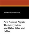 Robert Louis Stevenson - New Arabian Nights, The Merry Men, and Other Tales and Fables