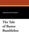 Arthur Scott Bailey - The Tale of Buster Bumblebee
