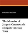 Giacomo Casanova - The Memoirs of Jacques Casanova De Seingalt: Venetian Years