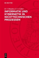 B. V. Birjukov, E. S. Geller - Informatik und Kybernetik in nichttechnischen Prozessen