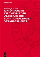 Heinrich W. E. Jung - Einführung in die Theorie der algebraischen Funktionen zweier Veränderlicher