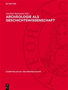 Joachim Herrmann - Archäologie als Geschichtswissenschaft