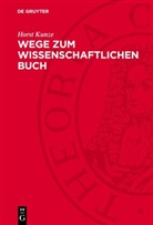Horst Kunze - Wege zum wissenschaftlichen Buch