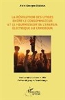 Alain Georges Bessala - La résolution des litiges entre le consommateur et le fournisseur de l¿énergie électrique au Cameroun