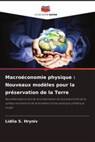 Lidiia S. Hryniv - Macroéconomie physique : Nouveaux modèles pour la préservation de la Terre