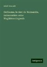Adolf Schmidt - Guillaume, le clerc de Normandie, insbesondere seine Magdalenenlegende