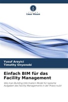 Yusuf Arayici, Timothy Onyenobi - Einfach BIM für das Facility Management