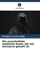 Georgiana Cristina Gagiu - Die unverkettete weibliche Seele, die mit Schwärze gemalt ist