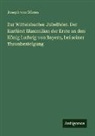 Joseph von Görres - Zur Wittelsbacher Jubelfeier. Der Kurfürst Maximilian der Erste an den König Ludwig von Bayern, bei seiner Thronbesteigung