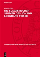 Ernst Eichler - Die slawistischen Studien des Johann Leonhard Frisch