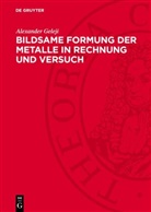 Alexander Geleji - Bildsame Formung der Metalle in Rechnung und Versuch