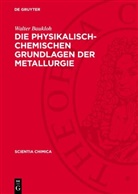 Walter Baukloh - Die physikalisch-chemischen Grundlagen der Metallurgie