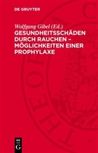 Wolfgang Gibel - Gesundheitsschäden durch Rauchen - Möglichkeiten einer Prophylaxe