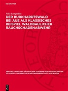 Felix Lampadius - Der Burkhardtswald bei Aue als klassisches Beispiel waldbaulicher Rauchschadenabwehr