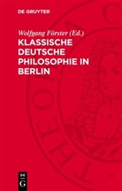 Wolfgang Förster - Klassische deutsche Philosophie in Berlin