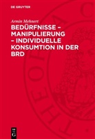 Armin Mehnert - Bedürfnisse - Manipulierung - individuelle Konsumtion in der BRD