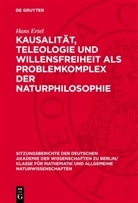 Hans Ertel - Kausalität, Teleologie und Willensfreiheit als Problemkomplex der Naturphilosophie